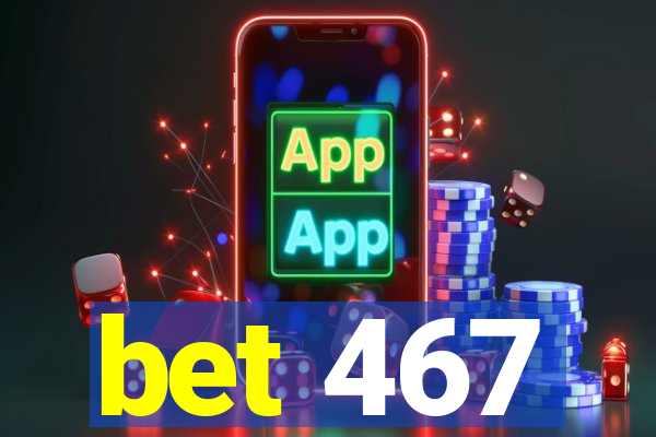 bet 467